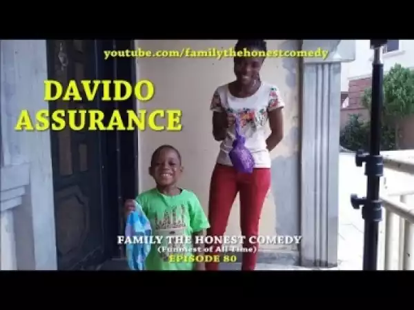 Video: Family The Honest Comedy - Davido Assurance  (Episode 80)